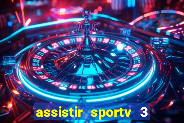 assistir sportv 3 ao vivo